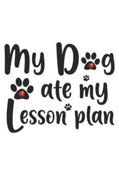 Paperback My Dog Ate My Lesson Plan: Dog Notebook Blank Line Dog Lover Journal Lined with Lines 6x9 120 Pages Checklist Record Book Take Notes Animal Pet D Book