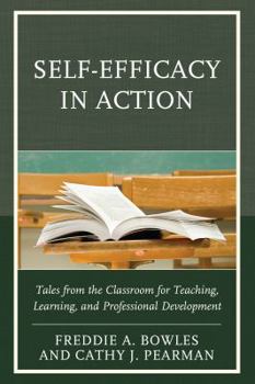 Paperback Self-Efficacy in Action: Tales from the Classroom for Teaching, Learning, and Professional Development Book