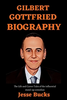 Paperback Gilbert Gottfried Biography: The Life and Career Tales of the Influential Stand-Up Comedian Book