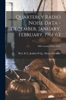 Paperback Quarterly Radio Noise Data - December, January, February, 1961-62; NBS Technical Note 18-13 Book