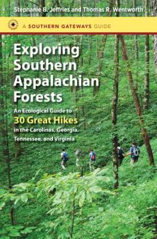 Hardcover Exploring Southern Appalachian Forests: An Ecological Guide to 30 Great Hikes in the Carolinas, Georgia, Tennessee, and Virginia Book