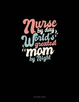 Paperback Nurse By Day World's Greatest Mom By Night: 4 Column Ledger Book