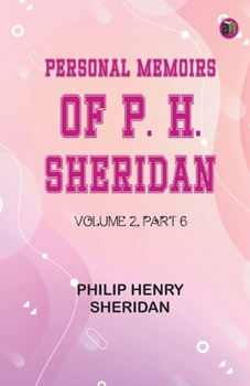 Personal Memoirs of P. H. Sheridan, Volume 2, Part 6
