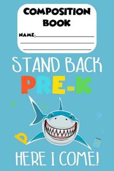 Paperback Composition Book Stand Back Pre-K Here I Come!: Trendy Shark Notebook For Kids, Handwriting Practice Workbook For Pre-K Students, Preschoolers, Back T Book