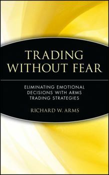 Hardcover Trading Without Fear: Eliminating Emotional Decisions with Arms Trading Strategies Book