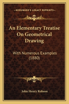 Paperback An Elementary Treatise On Geometrical Drawing: With Numerous Examples (1880) Book