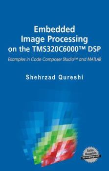 Hardcover Embedded Image Processing on the Tms320c6000(tm) DSP: Examples in Code Composer Studio(tm) and MATLAB Book