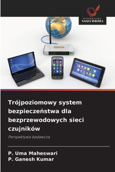 Trójpoziomowy system bezpieczenstwa dla bezprzewodowych sieci czujników (Polish Edition)