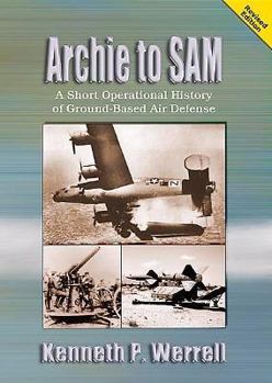 Hardcover Archie to Sam: A Short Operational History of Ground-Based Air Defense Book