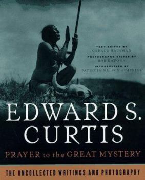Paperback Prayer to the Great Mystery: The Uncollected Writings & Photography of Edward S. Curtis Book
