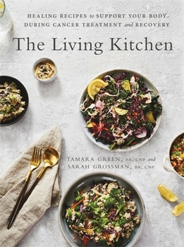 Paperback The Living Kitchen: Healing Recipes to Support Your Body During Cancer Treatment and Recovery Book