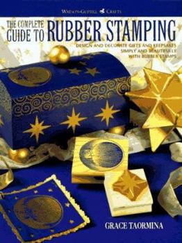 Paperback The Complete Guide to Rubber Stamping: Design and Decorate Gifts and Keepsakes Simply and Beautifully with Rubber Stamps Book
