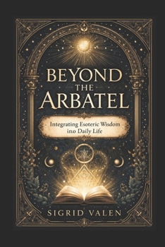 Beyond the Abratel: Integrating Esoteric Wisdom into Daily Life