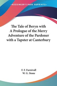 The Tale of Beryn, with a Prologue of the Merry Adventure of the Pardoner with a Tapster at Canterbu