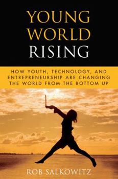 Hardcover Young World Rising: How Youth, Technology and Entrepreneurship Are Changing the World from the Bottom Up Book