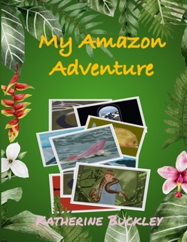 Paperback My Amazon Adventure: Take a trip to the Amazon rainforest. Nonfiction for kids 6-10 years old. Book