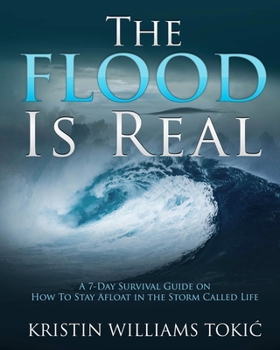 Paperback The FLOOD is Real: A 7-Day Survival Guide on How To Stay Afloat in the Storm Called Life Book