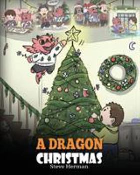 Paperback A Dragon Christmas: Help Your Dragon Prepare for Christmas. A Cute Children Story To Celebrate The Most Special Day of The Year. Book