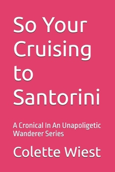 So Your Cruising to Santorini: A Cronical In An Unapoligetic Wanderer Series