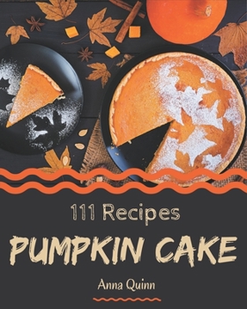 Paperback 111 Pumpkin Cake Recipes: Start a New Cooking Chapter with Pumpkin Cake Cookbook! Book