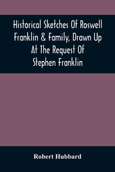 Paperback Historical Sketches Of Roswell Franklin & Family, Drawn Up At The Request Of Stephen Franklin Book