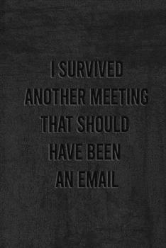 Paperback I Survived Another Meeting That Should Have Been An Email: Blank Lined Journal Coworker(120 pages 6x9 in) Book