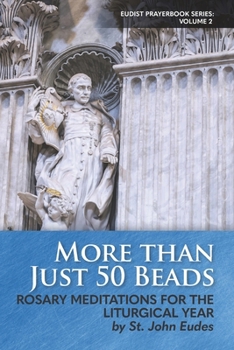 Paperback More Than Just 50 Beads: Rosary Meditations for the Liturgical Year by St. John Eudes Book