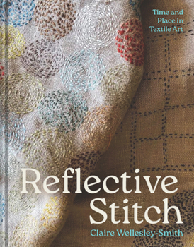 Hardcover Reflective Stitch: Time and Place in Textile Art Book