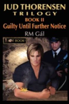 Guilty Until Further Notice - Book #2 of the Jud Thorensen Trilogy