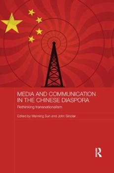 Media and Communication in the Chinese Diaspora: Rethinking Transnationalism - Book #44 of the Media, Culture and Social Change in Asia