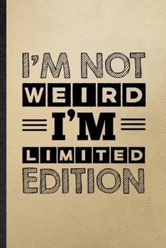 Paperback I'm Not Weird I'm Limited Edition: Lined Notebook For Adult Humor Sarcastic. Funny Ruled Journal For Offensive Joke Fun. Unique Student Teacher Blank Book