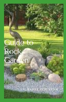 Paperback Guide to Rock Garden: The standard layout for a rock garden consists of a pile of aesthetically arranged rocks in different sizes, with smal Book