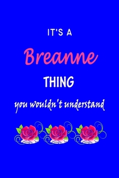 Paperback It's A Breanne Thing You Wouldn't Understand: Breanne First Name Personalized Journal 6x9 Notebook, Wide Ruled (Lined) blank pages Funny Cover for Gir Book