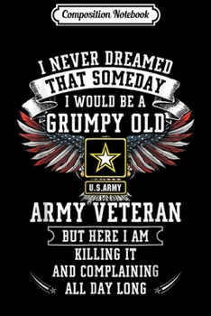 Paperback Composition Notebook: I'm A Grumpy Old Army Veteran Complain All Day Journal/Notebook Blank Lined Ruled 6x9 100 Pages Book