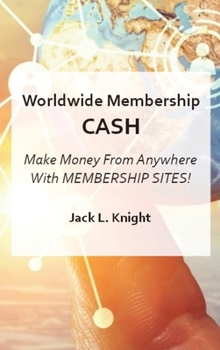 Hardcover Worldwide Membership Cash: Make Money From Anywhere With Membership Sites Book