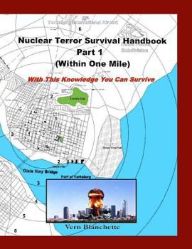 Paperback Nuclear Terror Survival Handbook Part 1 - Within One Mile: With this Knowledge You Can Survive Book