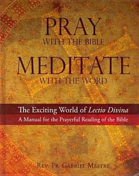 Hardcover Pray with the Bible, Meditate with the Word: The Exciting World of the Lectio Divina- A Manual for the Prayerful Reading of the Bible Book