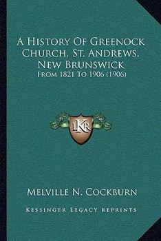 A History Of Greenock Church, St. Andrews, New Brunswick: From 1821 To 1906
