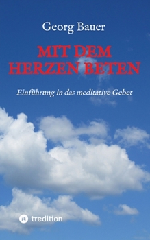 Paperback Mit dem Herzen beten: Einführung in das meditative Gebet [German] Book