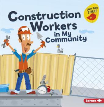 Construction Workers in My Community - Book  of the Meet a Community Helper
