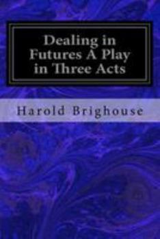 Paperback Dealing in Futures A Play in Three Acts Book