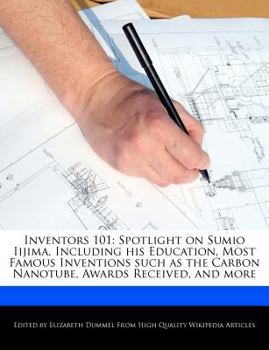 Paperback Inventors 101: Spotlight on Sumio Iijima, Including His Education, Most Famous Inventions Such as the Carbon Nanotube, Awards Receive Book