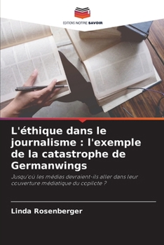 L'éthique dans le journalisme: l'exemple de la catastrophe de Germanwings (French Edition)