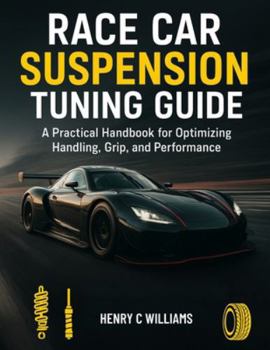 Paperback Race Car Suspension Tuning Guide: A Practical Handbook for Optimizing Handling, Grip, and Performance Book