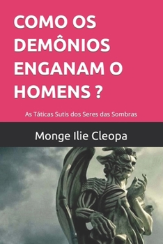 Como OS Demônios Enganam O Homens ?: As Táticas Sutis dos Seres das Sombras
