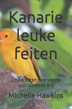 Paperback Kanarie leuke feiten: Leuke feiten over vogels voor kinderen #13 [Dutch] Book