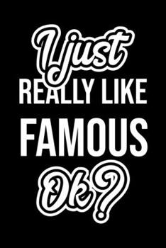 I Just Really Like Famous Ok?: Christmas Gift for Famous lover  | Funny Famous Journal | Nice 2019 Christmas Present for Famous | 6x9inch 120 pages