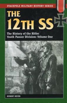 The 12th SS: The History of the Hitler Youth Panzer Division Volume I (Stackpole Military History) - Book  of the Stackpole Military History