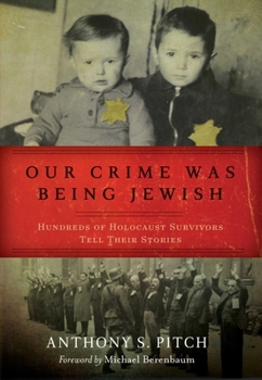 Paperback Our Crime Was Being Jewish: Hundreds of Holocaust Survivors Tell Their Stories Book