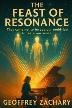 THE FEAST OF RESONANCE: They came not to invade our world - but to taste our souls